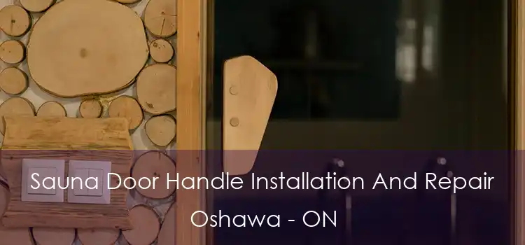  Sauna Door Handle Installation And Repair Oshawa - ON